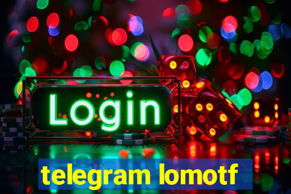 telegram lomotf